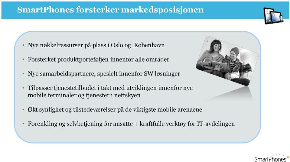 tjenestetilbudet i takt med utviklingen innenfor nye mobile terminaler og tjenester i nettskyen Økt synlighet