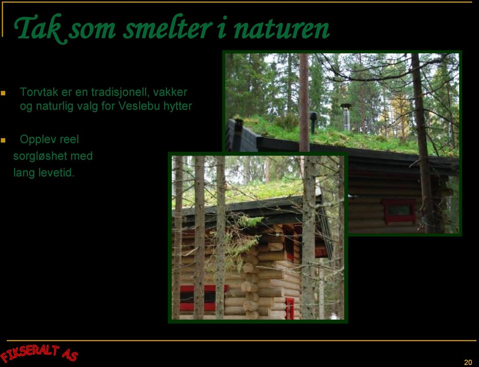naturlig valg for Veslebu hytter