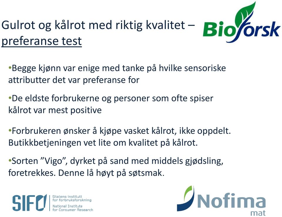 Forbrukeren ønsker å kjøpe vasket kålrot, ikke oppdelt.