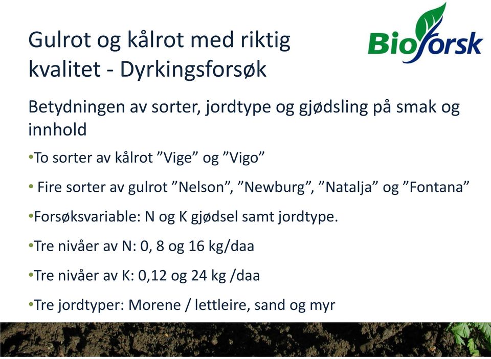 Newburg, Natalja og Fontana Forsøksvariable: N og K gjødsel samt jordtype.