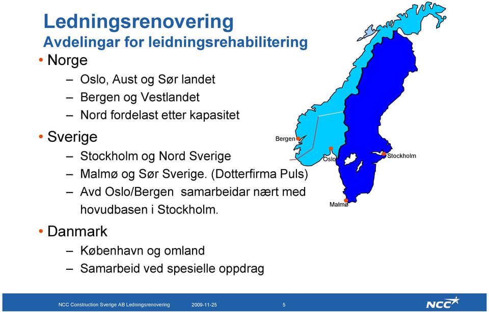 (Dotterfirma Puls) Avd Oslo/Bergen samarbeidar nært med Danmark hovudbasen i Stockholm.