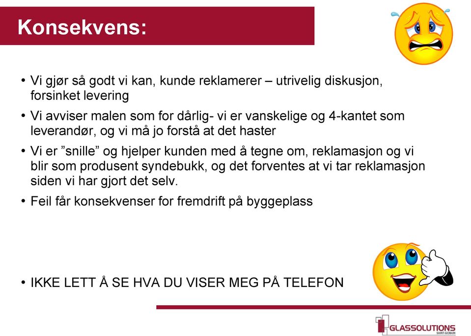 kunden med å tegne om, reklamasjon og vi blir som produsent syndebukk, og det forventes at vi tar reklamasjon