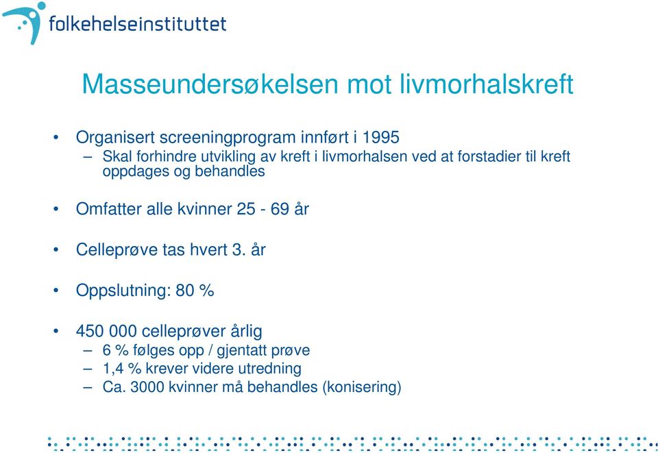 alle kvinner 25-69 år Celleprøve tas hvert 3.