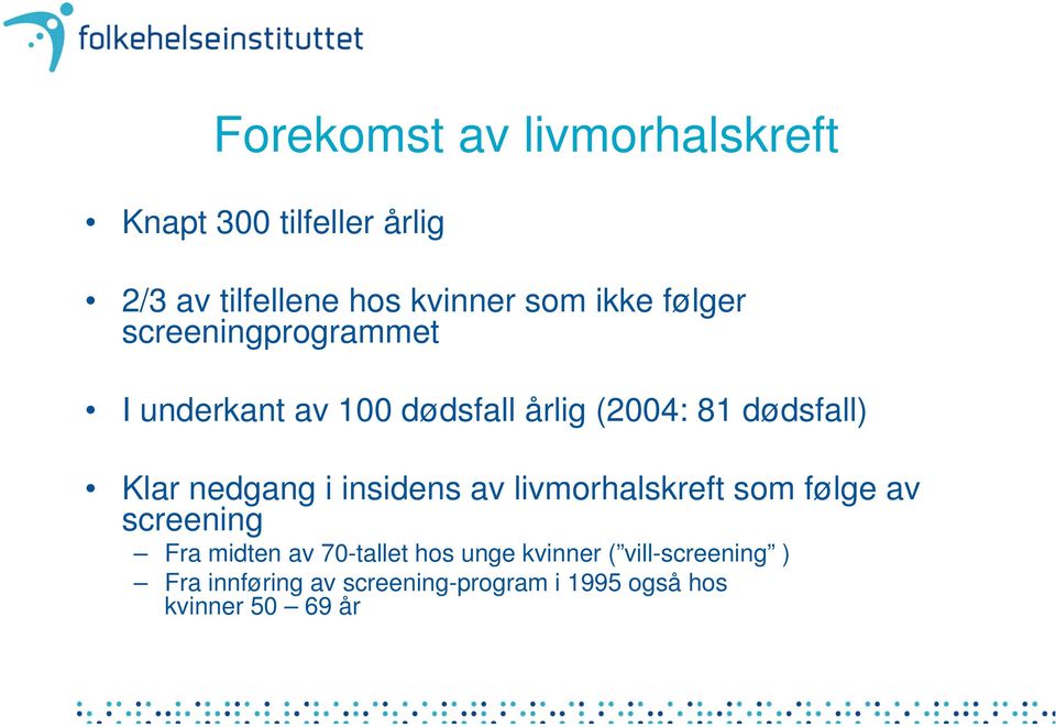 nedgang i insidens av livmorhalskreft som følge av screening Fra midten av 70-tallet hos