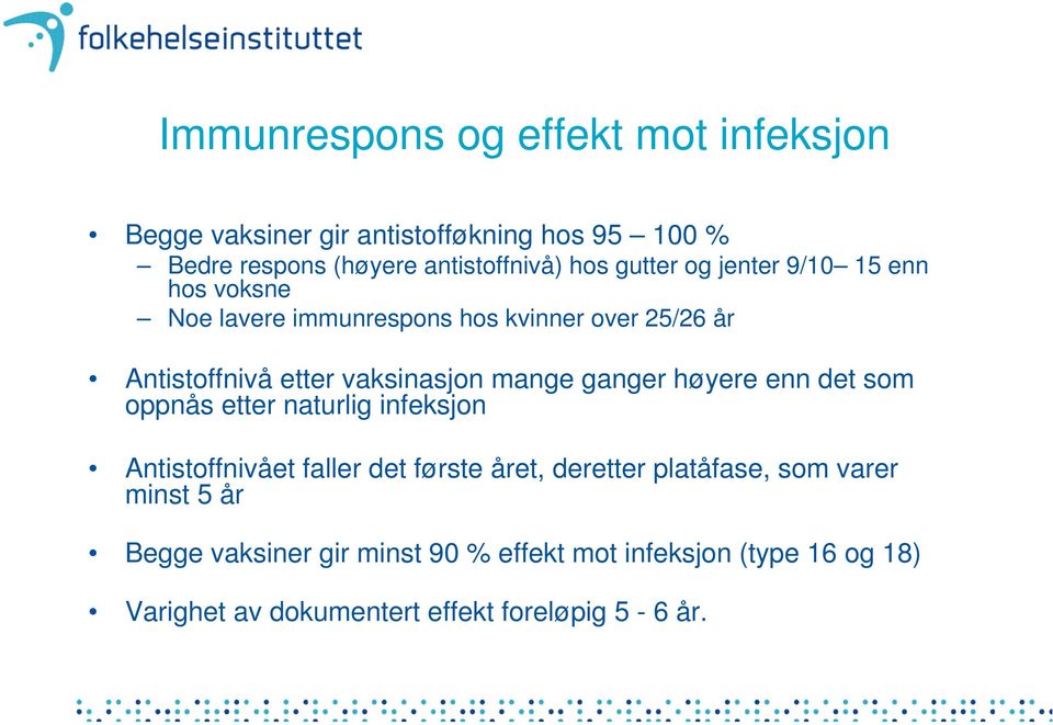 mange ganger høyere enn det som oppnås etter naturlig infeksjon Antistoffnivået faller det første året, deretter platåfase,