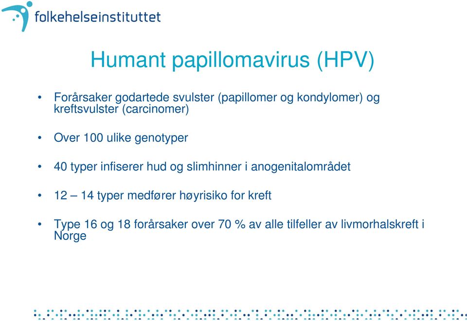 infiserer hud og slimhinner i anogenitalområdet 12 14 typer medfører høyrisiko