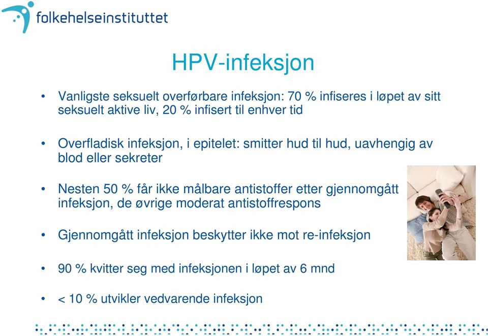 Nesten 50 % får ikke målbare antistoffer etter gjennomgått infeksjon, de øvrige moderat antistoffrespons Gjennomgått