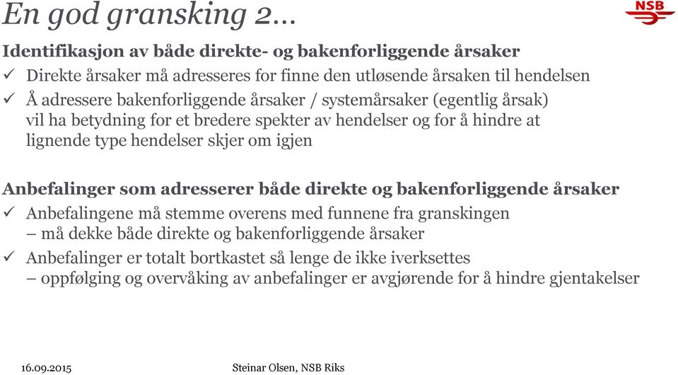 Anbefalinger som adresserer både direkte og bakenforliggende årsaker Anbefalingene må stemme overens med funnene fra granskingen må dekke både direkte og bakenforliggende