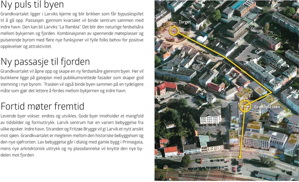 Kombinasjonen av spennende møteplasser og pulserende byrom med flere nye funksjoner vil fylle folks behov for positive opplevelser og attraktivitet.