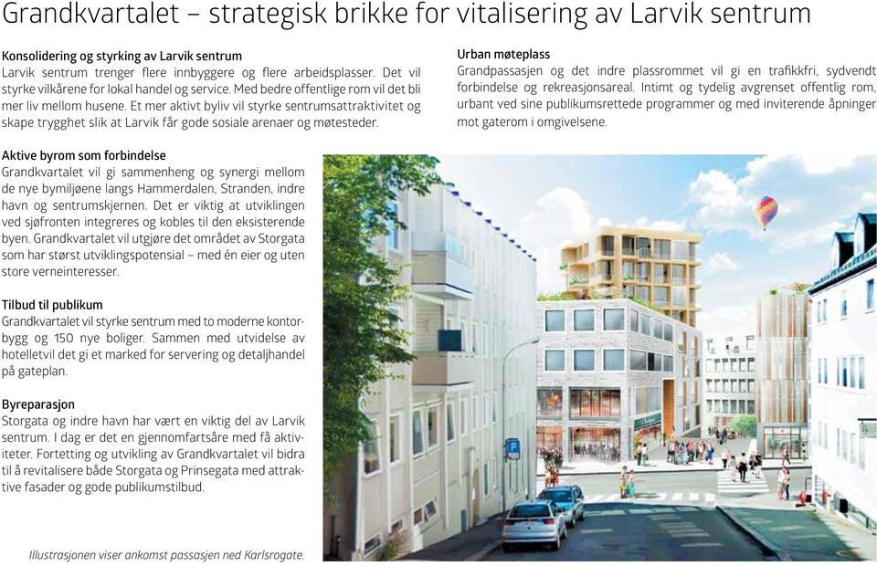 Et mer aktivt byliv vil styrke sentrumsattraktivitet og skape trygghet slik at Larvik får gode sosiale arenaer og møtesteder.