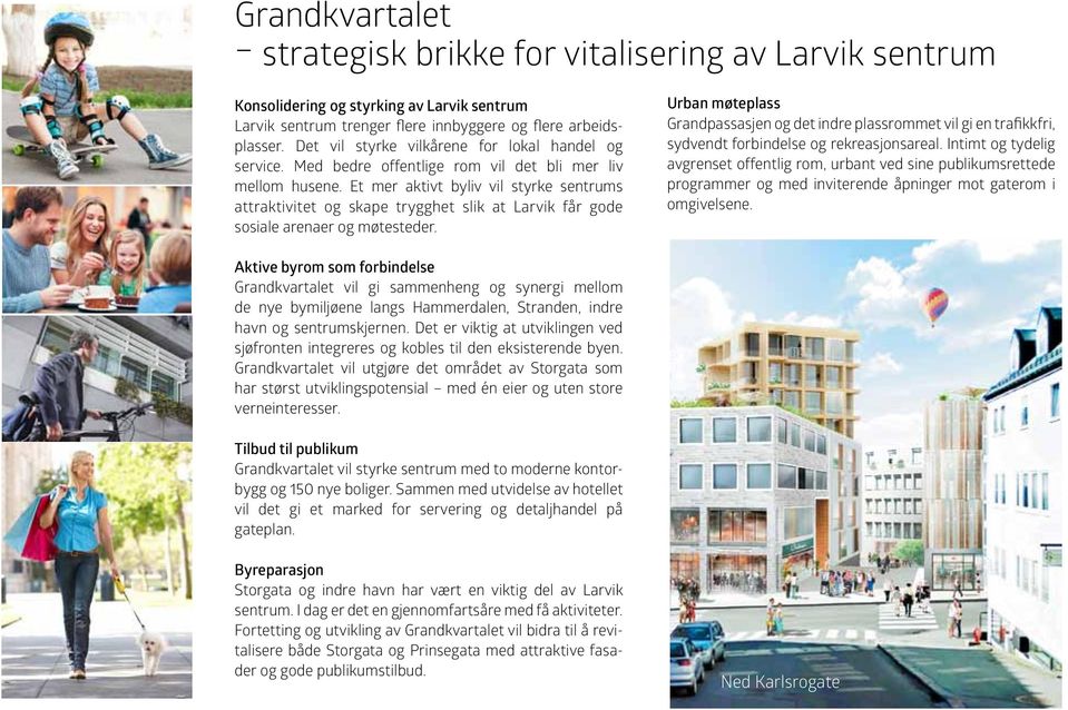 Et mer aktivt byliv vil styrke sentrums attraktivitet og skape trygghet slik at Larvik får gode sosiale arenaer og møtesteder.