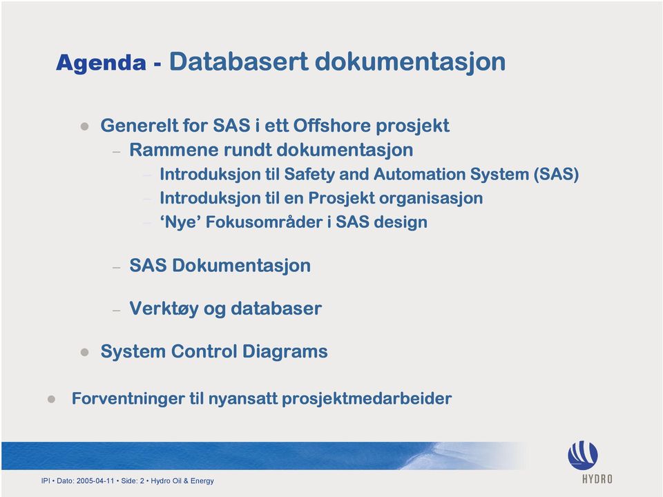 organisasjon Nye Nye Fokusområder i SAS design SAS Dokumentasjon Verktøy og databaser System