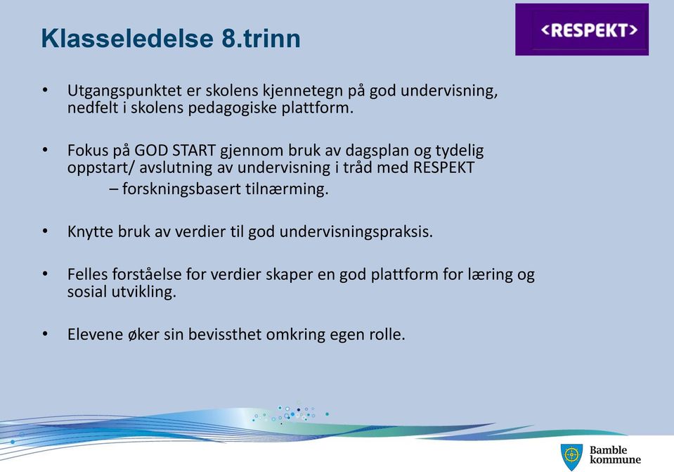 Fokus på GOD START gjennom bruk av dagsplan og tydelig oppstart/ avslutning av undervisning i tråd med RESPEKT