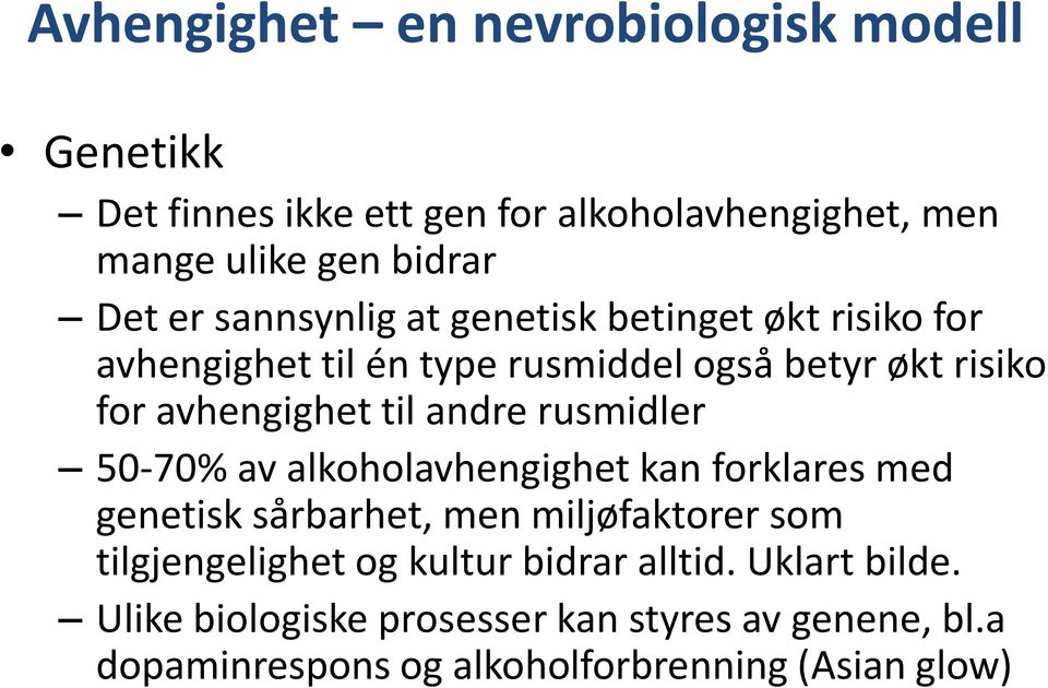 rusmidler 50-70% av alkoholavhengighet kan forklares med genetisk sårbarhet, men miljøfaktorer som tilgjengelighet og kultur