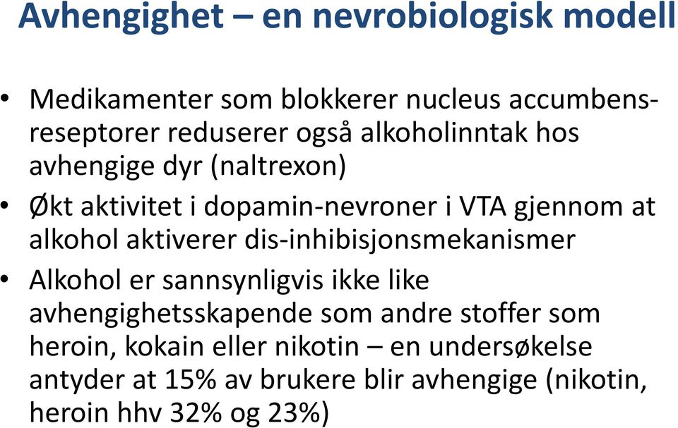 aktiverer dis-inhibisjonsmekanismer Alkohol er sannsynligvis ikke like avhengighetsskapende som andre stoffer