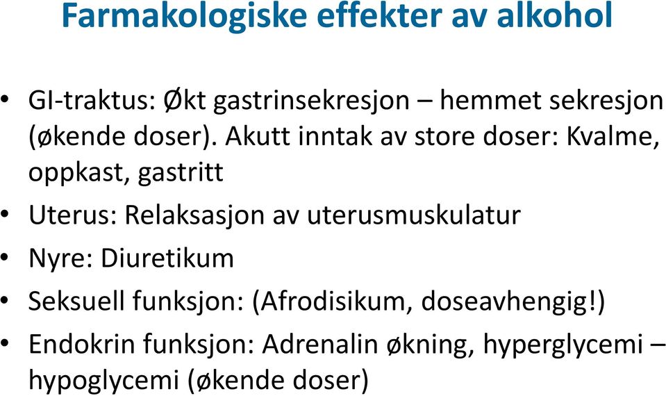 Akutt inntak av store doser: Kvalme, oppkast, gastritt Uterus: Relaksasjon av