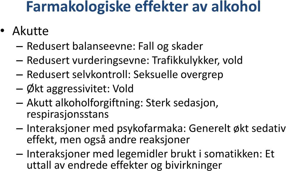 alkoholforgiftning: Sterk sedasjon, respirasjonsstans Interaksjoner med psykofarmaka: Generelt økt sedativ