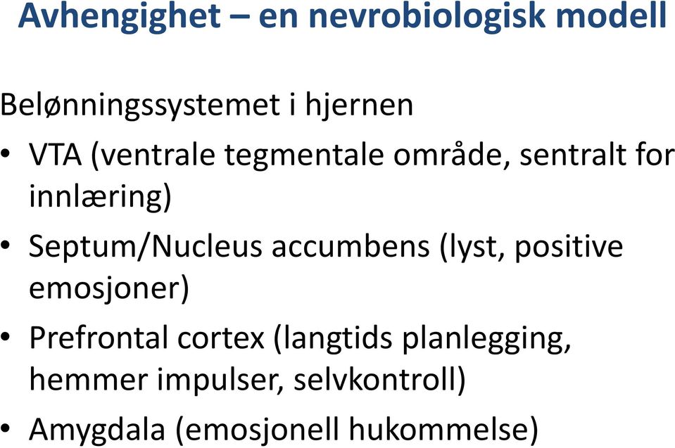 accumbens (lyst, positive emosjoner) Prefrontal cortex (langtids