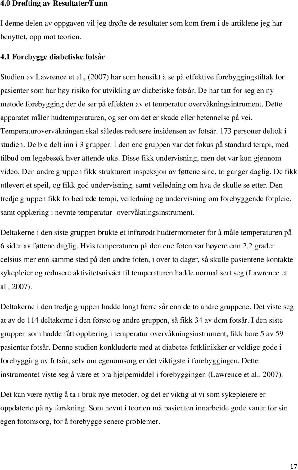 De har tatt for seg en ny metode forebygging der de ser på effekten av et temperatur overvåkningsintrument. Dette apparatet måler hudtemperaturen, og ser om det er skade eller betennelse på vei.