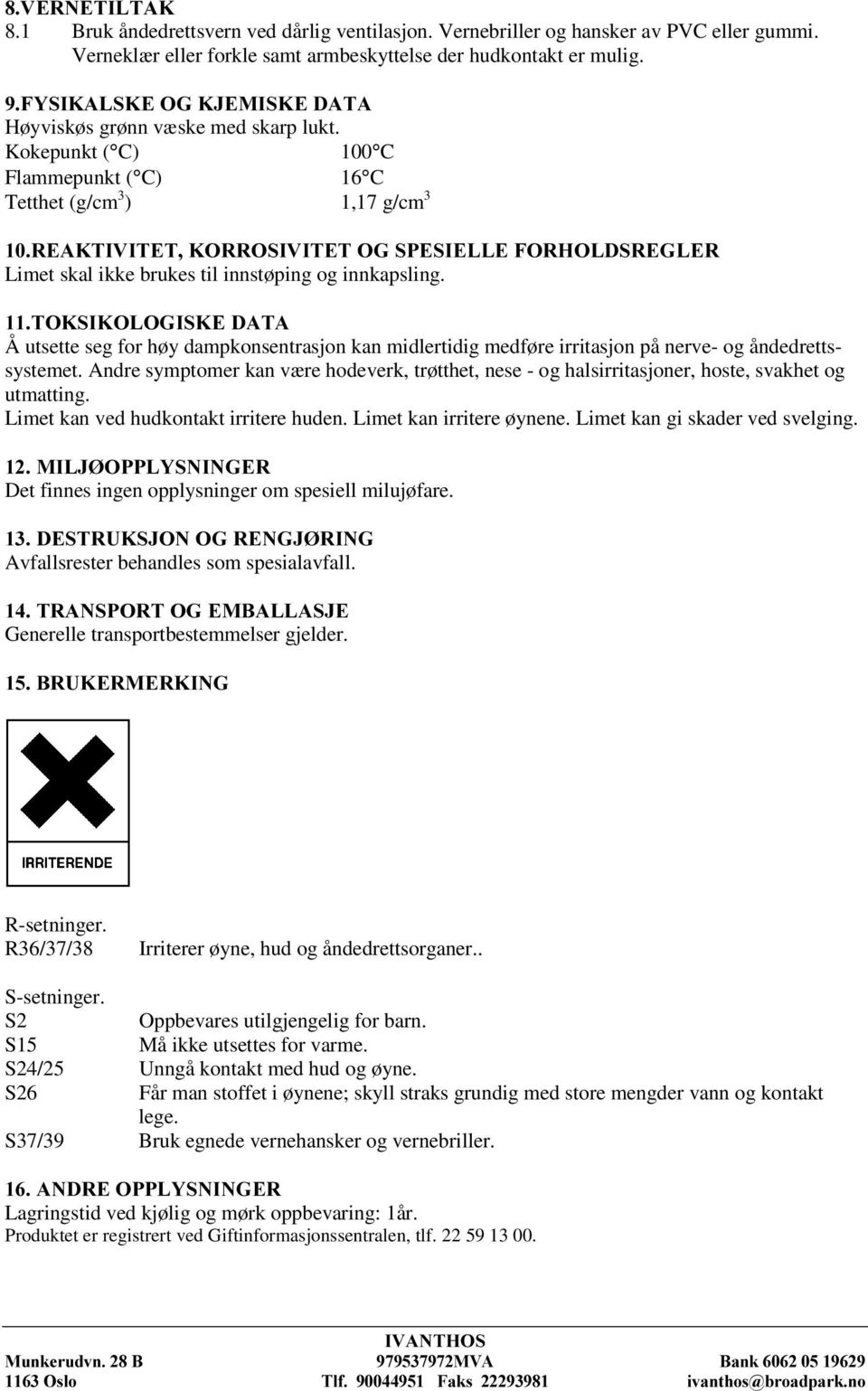 25526,9,7(72*63(6,(//()25+2/'65(*/(5 Limet skal ikke brukes til innstøping og innkapsling. 72.6,.2/2*,6.