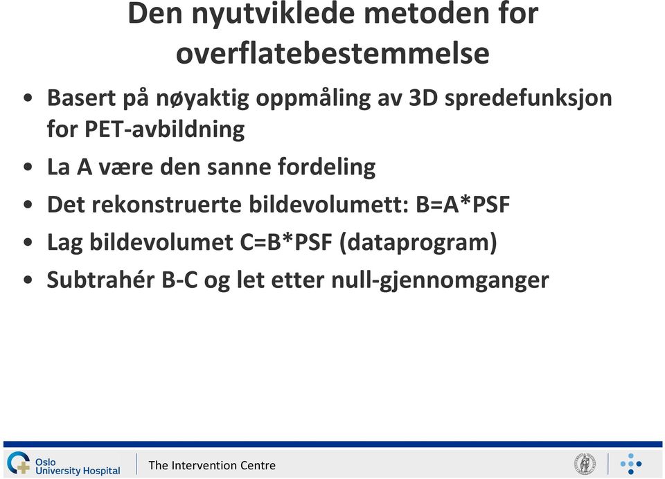 sanne fordeling Det rekonstruerte bildevolumett: B=A*PSF Lag