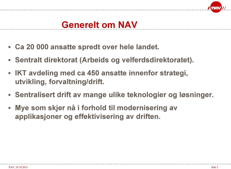 IKT avdeling med ca 450 ansatte innenfor strategi, utvikling, forvaltning/drift.