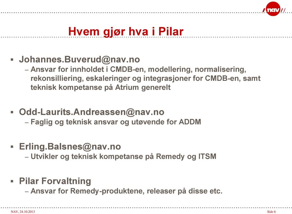 for CMDB-en, samt teknisk kompetanse på Atrium generelt Odd-Laurits.Andreassen@nav.