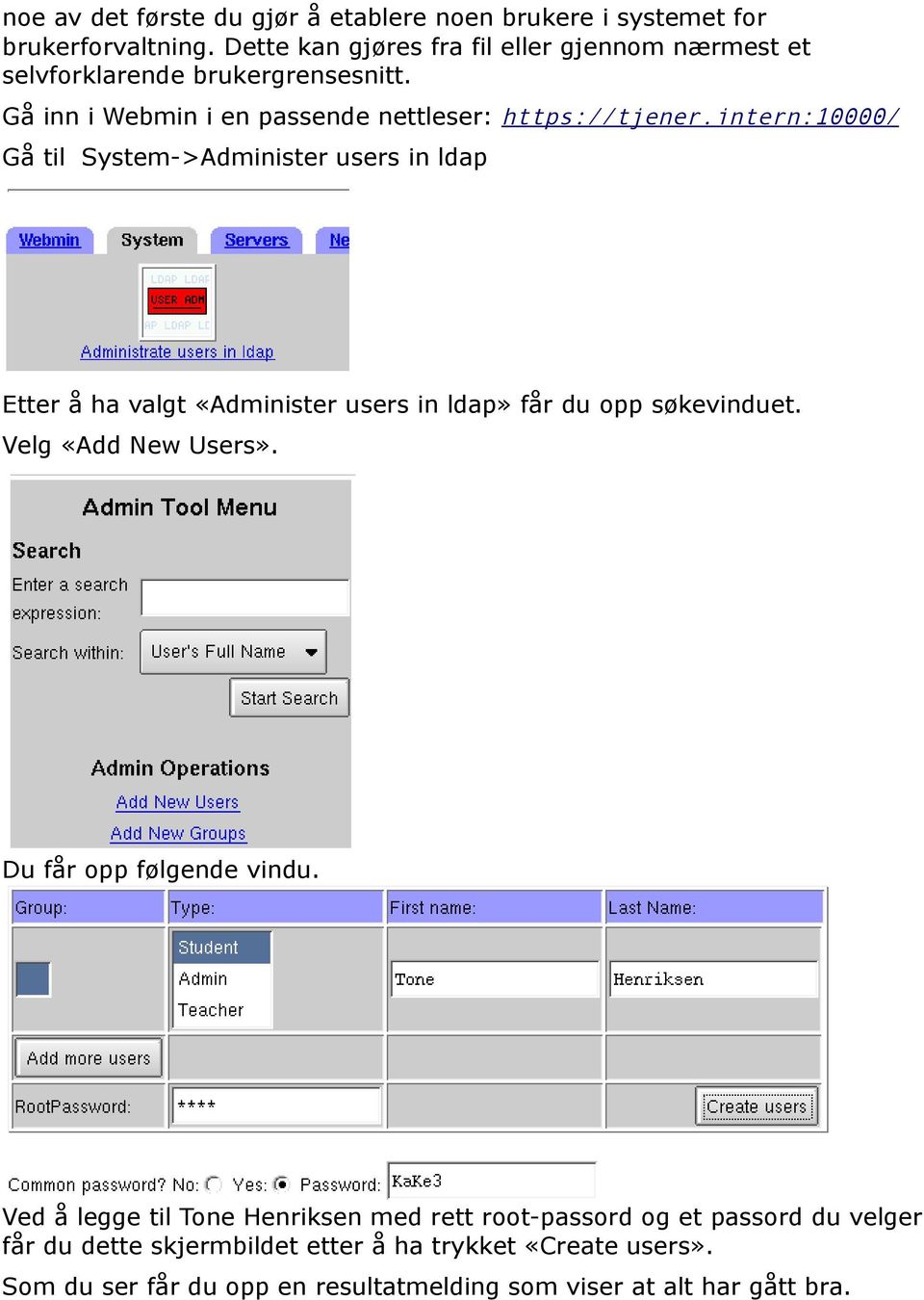 intern:10000/ Gå til System->Administer users in ldap Etter å ha valgt «Administer users in ldap» får du opp søkevinduet. Velg «Add New Users».