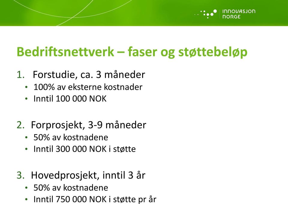 Forprosjekt, 3-9 måneder 50% av kostnadene Inntil 300 000 NOK i