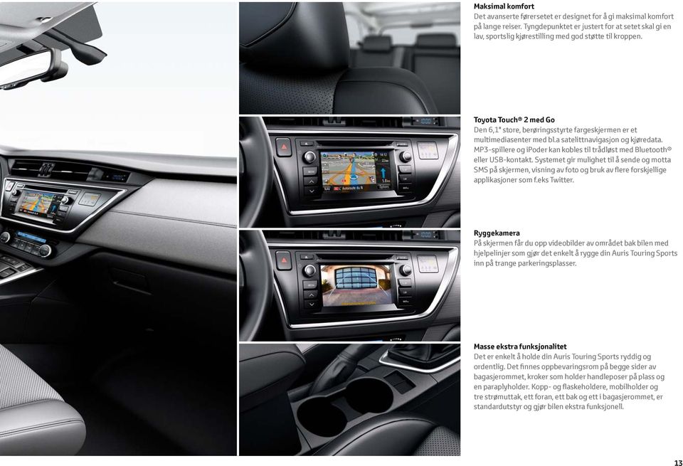 Toyota Touch 2 med Go Den 6,1" store, berøringsstyrte fargeskjermen er et multimediasenter med bl.a satelittnavigasjon og kjøredata.