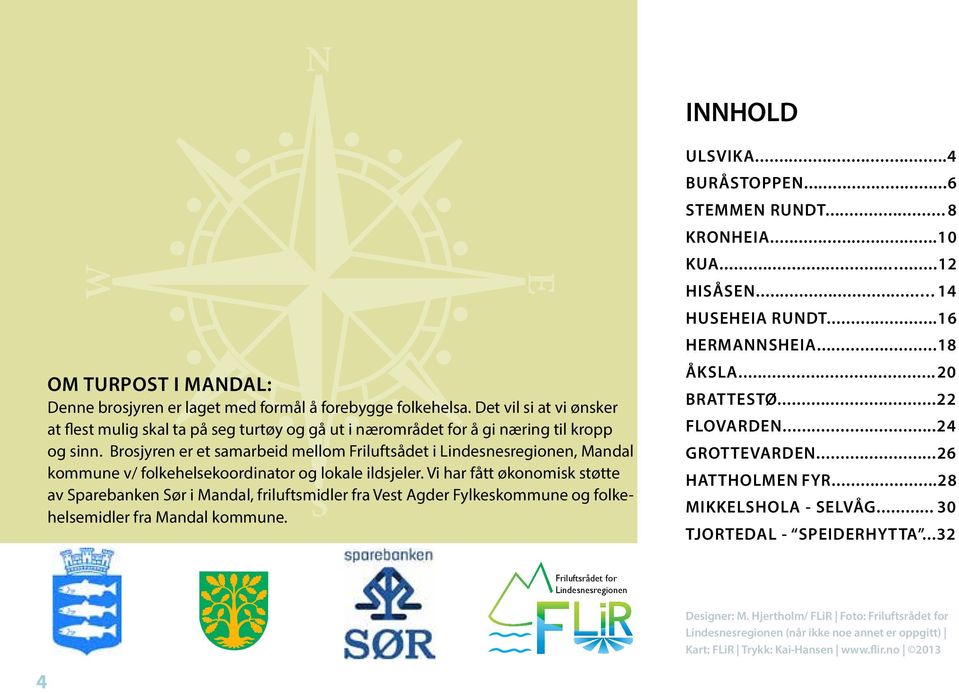 Brosjyren er et samarbeid mellom Friluftsådet i Lindesnesregionen, Mandal kommune v/ folkehelsekoordinator og lokale ildsjeler.