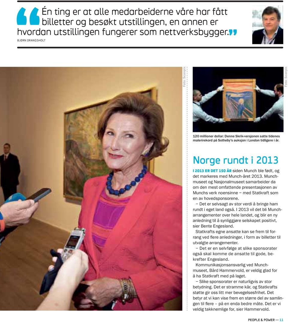Norge rundt i 2013 I 2013 ER DET 150 ÅR museet og Nasjonalmuseet samarbeider da om den mest omfattende presentasjonen av en av hovedsponsorene.