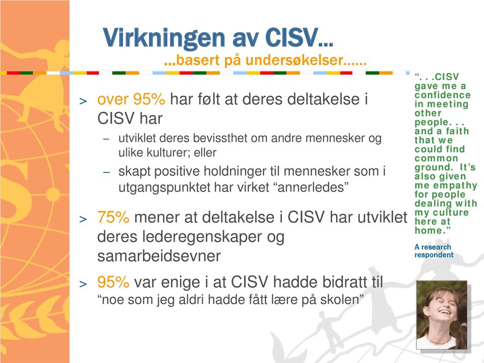 lederegenskaper og samarbeidsevner...cisv gave me a confidence in meeting other people... and a faith that we could find common ground.