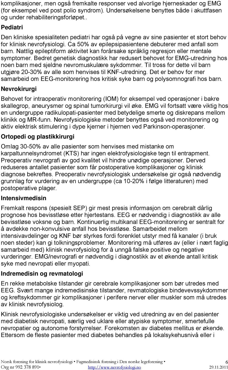 Nattlig epileptiform aktivitet kan forårsake språklig regresjon eller mentale symptomer.