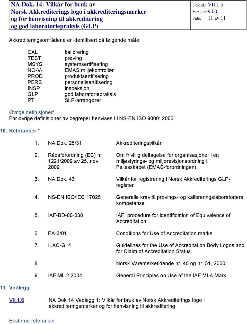 25/31 Akkrediteringsvilkår 2. Rådsforordning (EC) nr 1221/2009 av 25. nov.