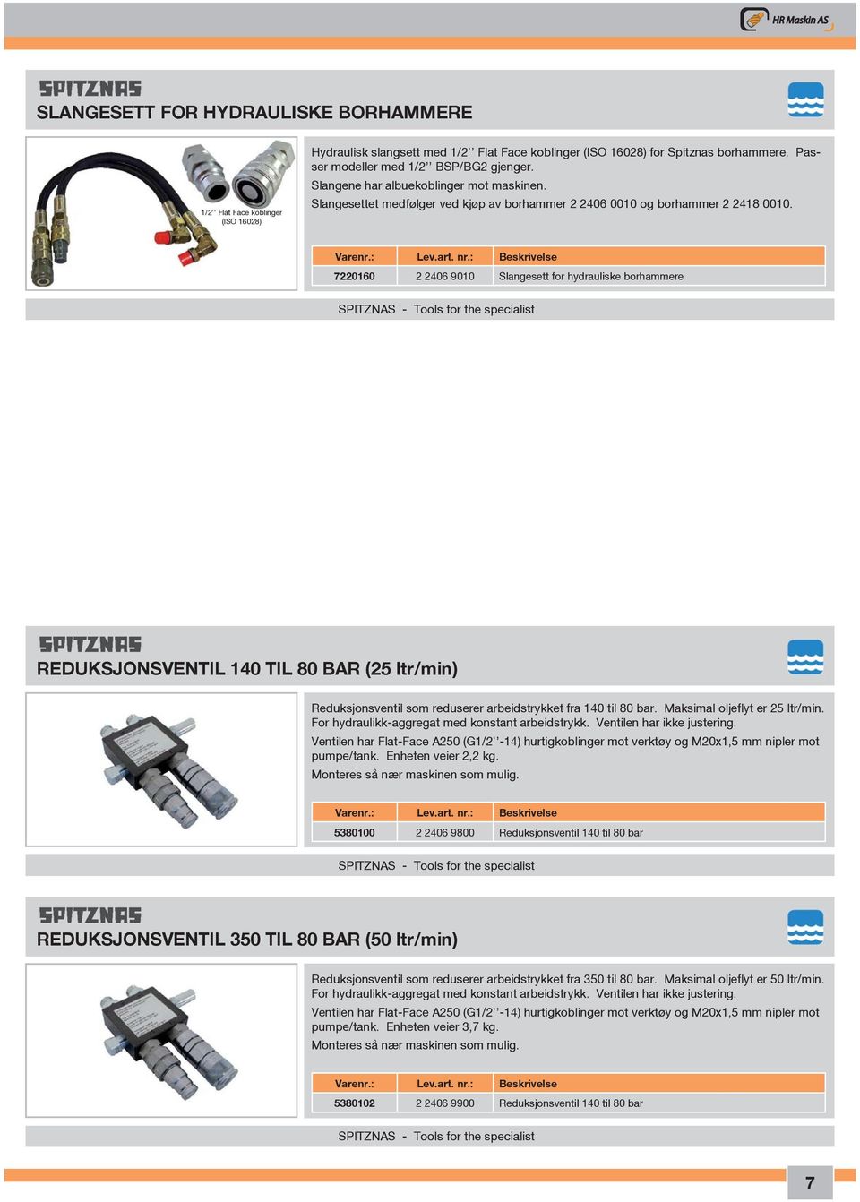 7220160 2 2406 9010 Slangesett for hydrauliske borhammere SPITZNAS - Tools for the specialist REDUKSJONSVENTIL 140 TIL 80 BAR (25 ltr/min) Reduksjonsventil som reduserer arbeidstrykket fra 140 til 80