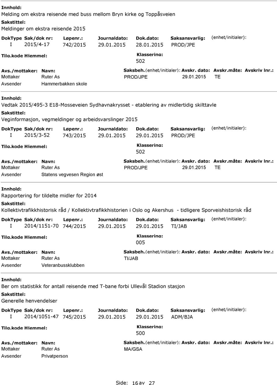 Kollektivtrafikkhistorisk råd / Kollektivtrafikkhistorien i Oslo og Akershus - tidligere Sporveishistorisk råd 2014/1151-70 744/2015 T/JAB 005 T/JAB