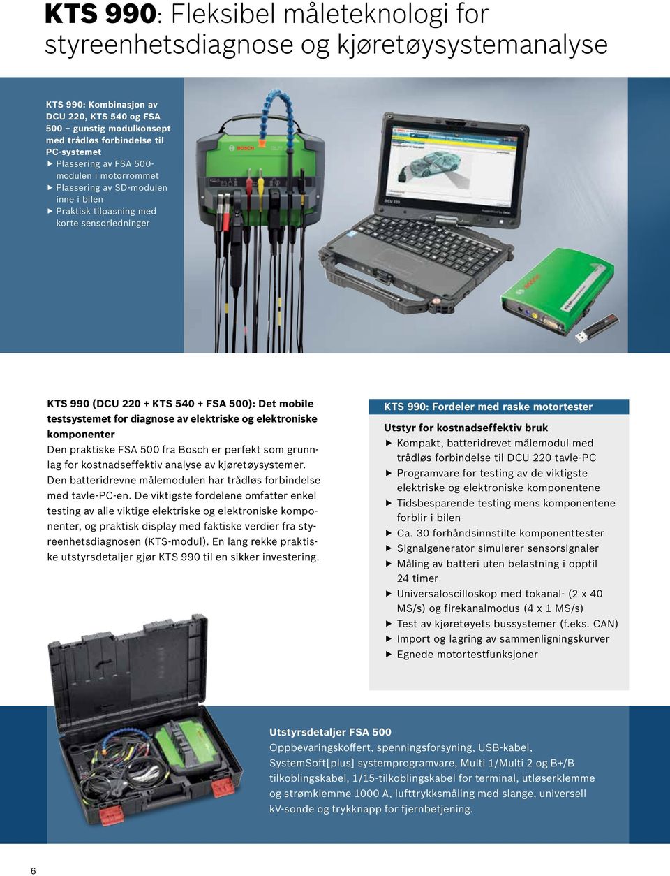 diagnose av elektriske og elektroniske komponenter Den praktiske FSA 500 fra Bosch er perfekt som grunnlag for kostnadseektiv analyse av kjøretøysystemer.