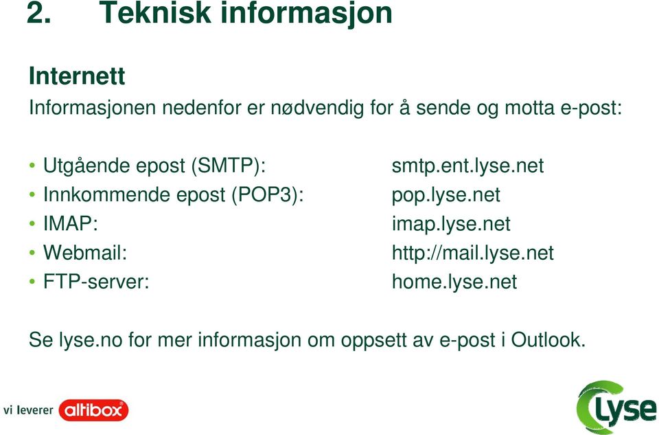 Webmail: FTP-server: smtp.ent.lyse.net pop.lyse.net imap.lyse.net http://mail.