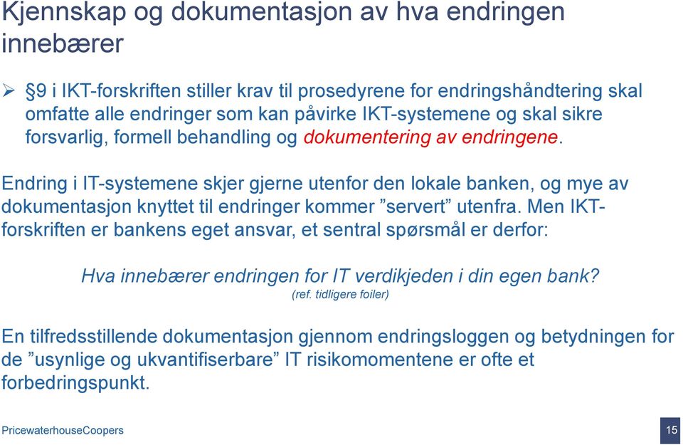 Endring i IT-systemene skjer gjerne utenfor den lokale banken, og mye av dokumentasjon knyttet til endringer kommer servert utenfra.