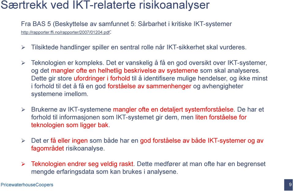 Det er vanskelig å få en god oversikt over IKT-systemer, og det mangler ofte en helhetlig beskrivelse av systemene som skal analyseres.