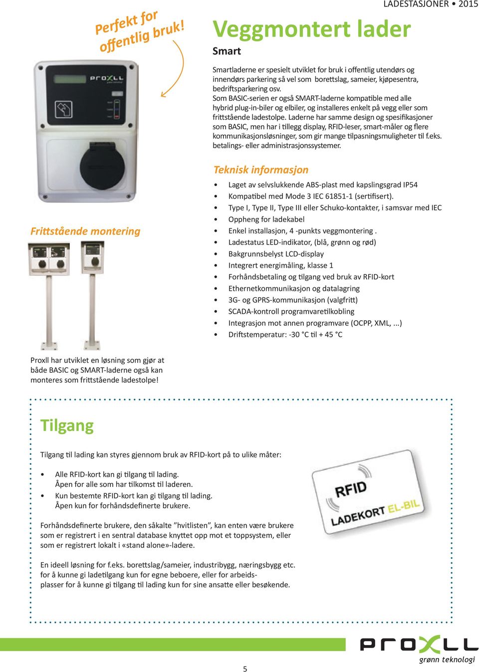 Som BASIC-serien er også SMART-laderne kompatible med alle hybrid plug-in-biler og elbiler, og installeres enkelt på vegg eller som frittstående ladestolpe.