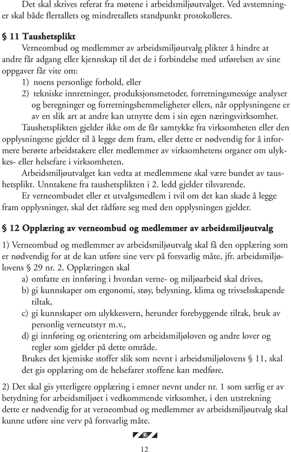 personlige forhold, eller 2) tekniske innretninger, produksjonsmetoder, forretningsmessige analyser og beregninger og forretningshemmeligheter ellers, når opplysningene er av en slik art at andre kan