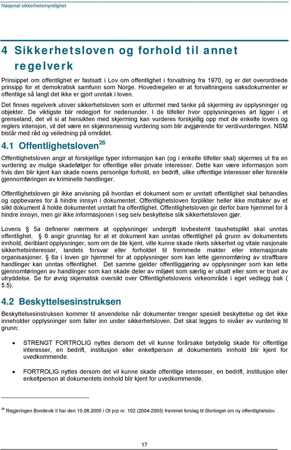 Det finnes regelverk utover sikkerhetsloven som er utformet med tanke på skjerming av opplysninger og objekter. De viktigste blir redegjort for nedenunder.