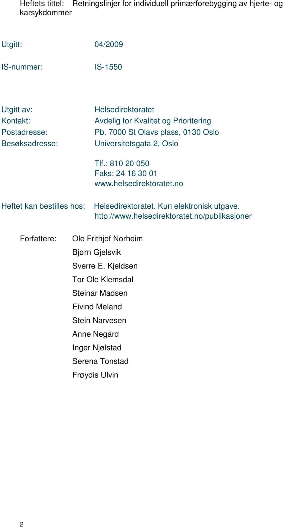 : 810 20 050 Faks: 24 16 30 01 www.helsedirektoratet.no Heftet kan bestilles hos: Helsedirektoratet. Kun elektronisk utgave. http://www.helsedirektoratet.no/publikasjoner Forfattere: Ole Frithjof Norheim Bjørn Gjelsvik Sverre E.