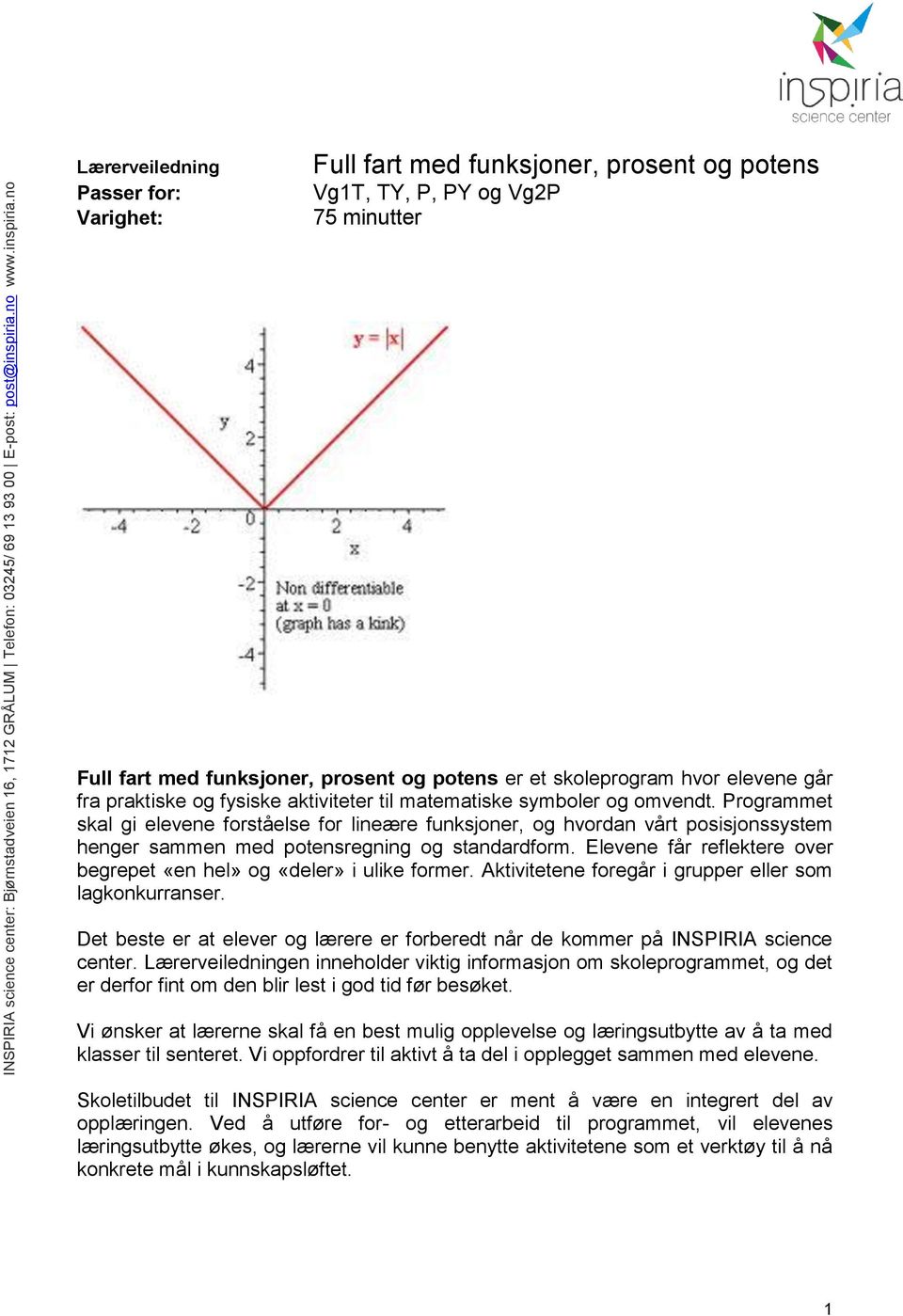 Programmet skal gi elevene forståelse for lineære funksjoner, og hvordan vårt posisjonssystem henger sammen med potensregning og standardform.