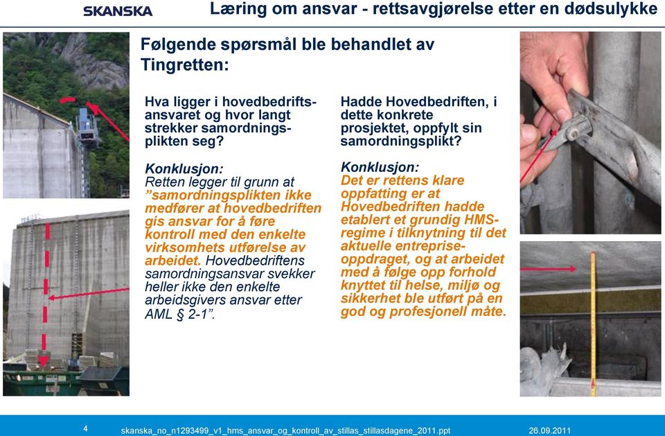 Hovedbedriftens samordningsansvar svekker heller ikke den enkelte arbeidsgivers ansvar etter AML 2-1. Hadde Hovedbedriften, i dette konkrete prosjektet, oppfylt sin samordningsplikt?