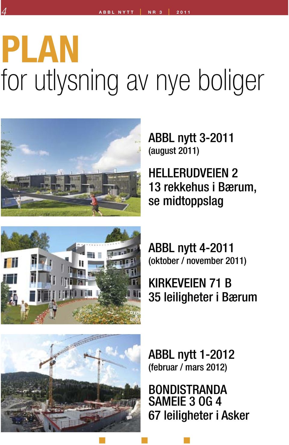 nytt 4-2011 (oktober / november 2011) KIRKEVEIEN 71 B 35 leiligheter i Bærum