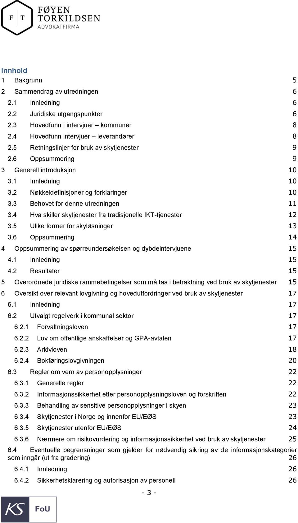 4 Hva skiller skytjenester fra tradisjonelle IKT-tjenester 12 3.5 Ulike former for skyløsninger 13 3.6 Oppsummering 14 4 Oppsummering av spørreundersøkelsen og dybdeintervjuene 15 4.1 Innledning 15 4.