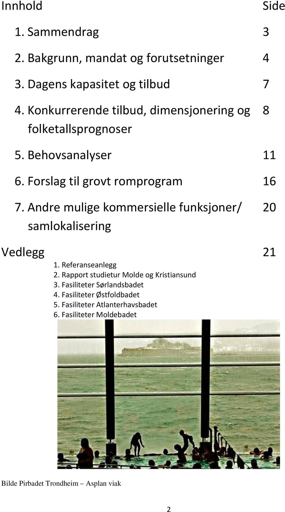 Andre mulige kommersielle funksjoner/ 20 samlokalisering Vedlegg 21 1. Referanseanlegg 2.